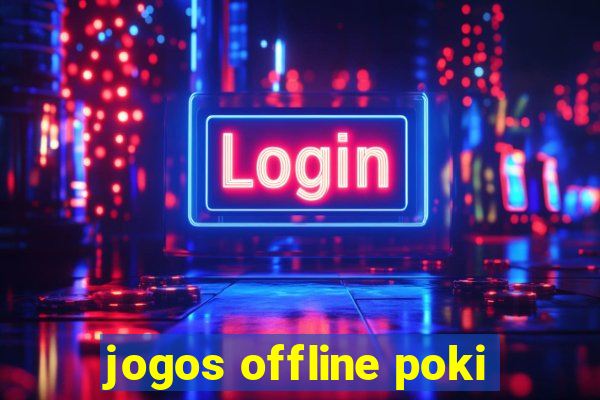 jogos offline poki